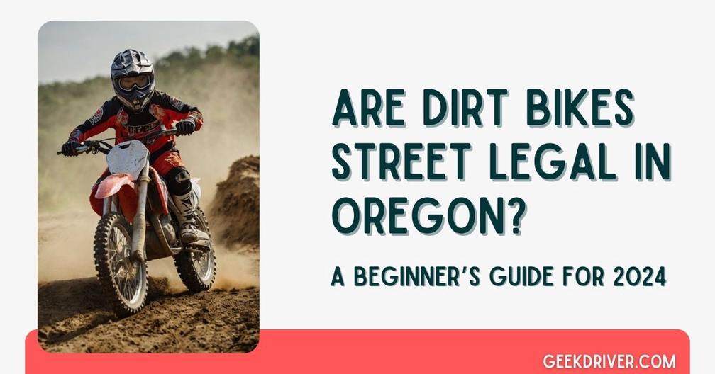 Are Dirt Bikes Street Legal in Oregon - GeekDriver.com