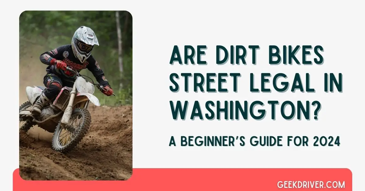 Are Dirt Bikes Street Legal in Washington - GeekDriver.com