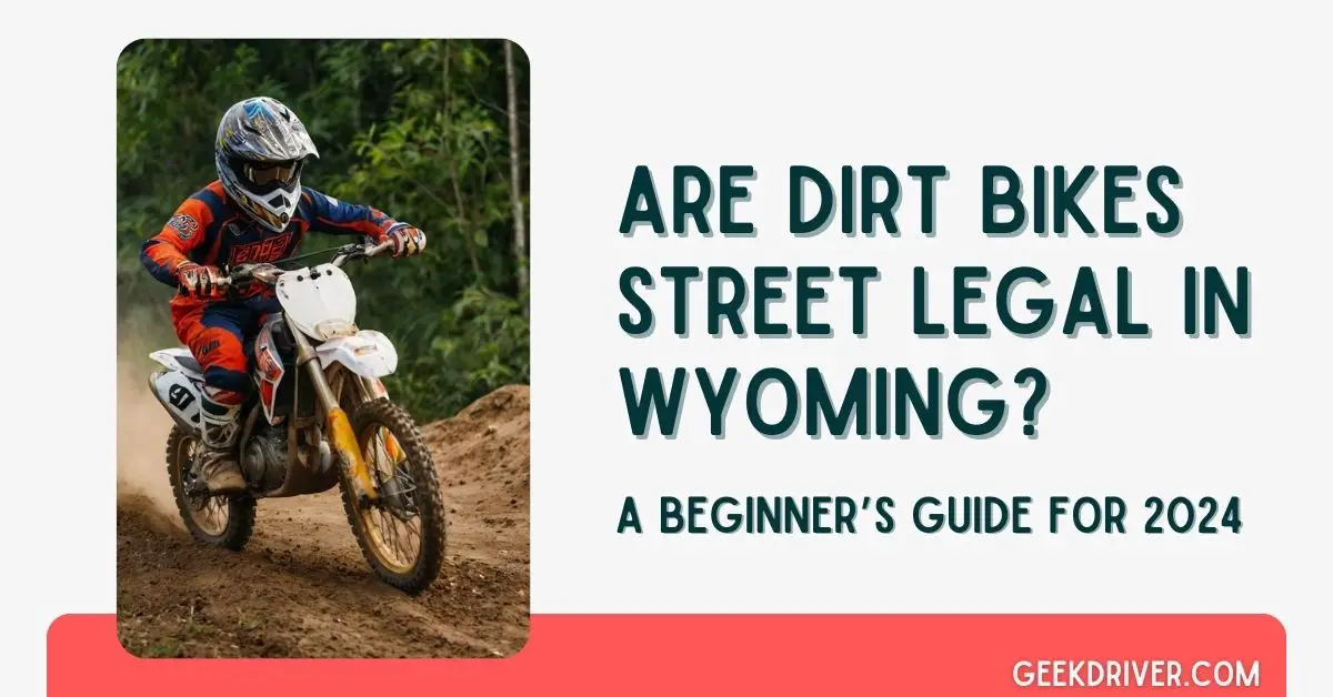 Are Dirt Bikes Street Legal in Wyoming - GeekDriver.com