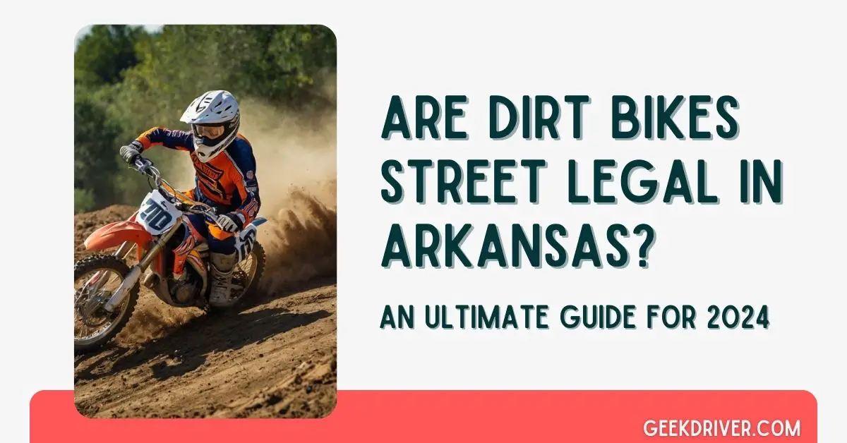 Are Dirt Bikes Street Legal in Arkansas - GeekDriver