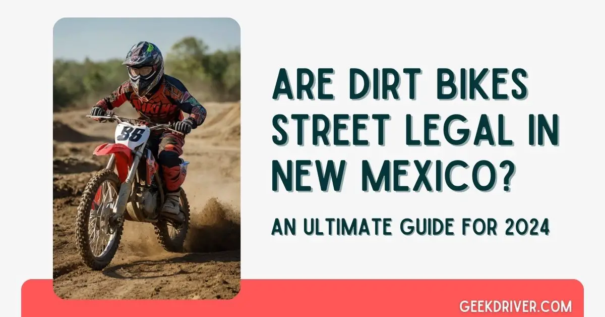 Are Dirt Bikes Street Legal in New Mexico - GeekDriver