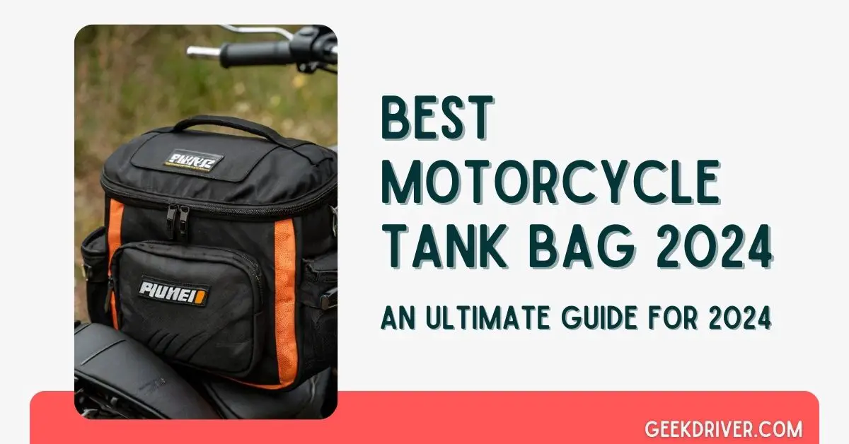 Best Motorcycle Tank Bag 2024 - GeekDriver